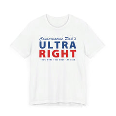 Official Conservative Dad's ULTRA RIGHT Beer T-Shirt