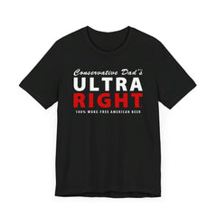 Official Conservative Dad's ULTRA RIGHT Beer T-Shirt